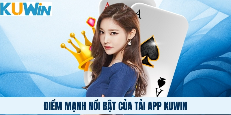 Điểm mạnh nổi bật của tải app Kuwin