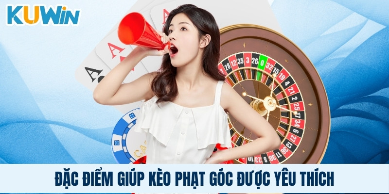 Đặc điểm giúp kèo phạt góc được yêu thích