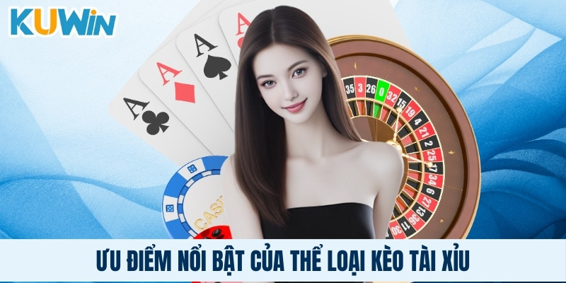 Ưu điểm nổi bật của thể loại kèo tài xỉu mà người chơi nên biết