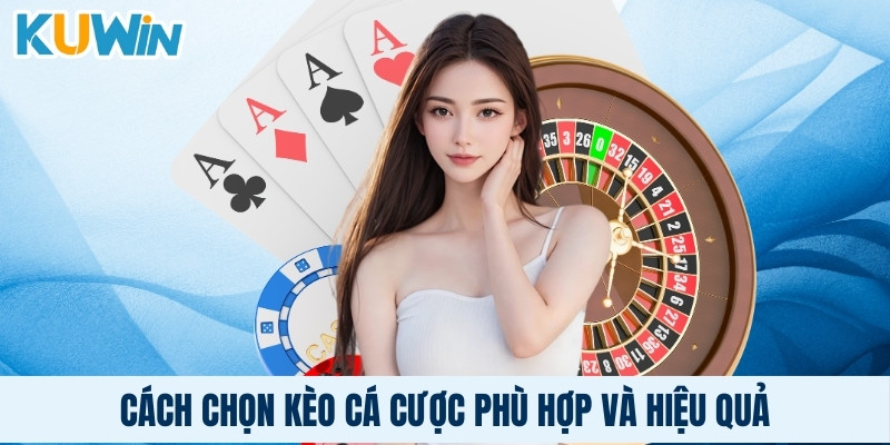 Cách chọn kèo cá cược phù hợp và hiệu quả