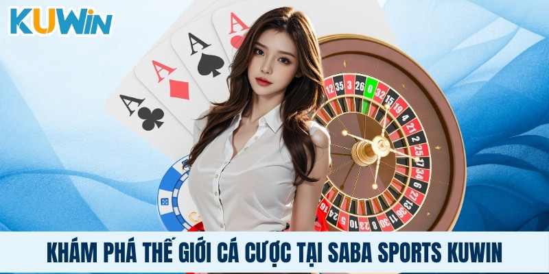 Khám phá thế giới cá cược tại Saba sports Kuwin