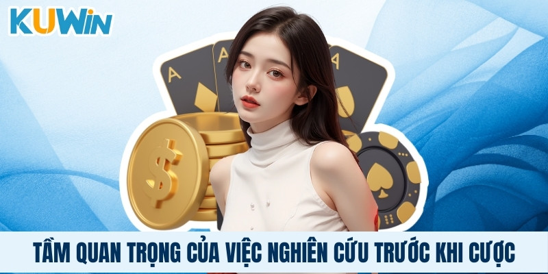 Tầm quan trọng của việc nghiên cứu trước khi cược