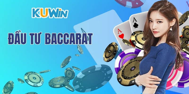 Đầu Tư Baccarat - Tổng Hợp Phương Thức Chắc Thắng Nhất