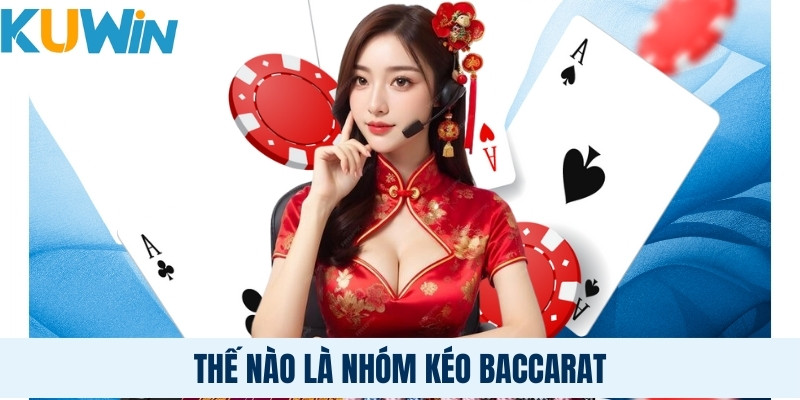 Thế nào là Nhóm kéo Baccarat?