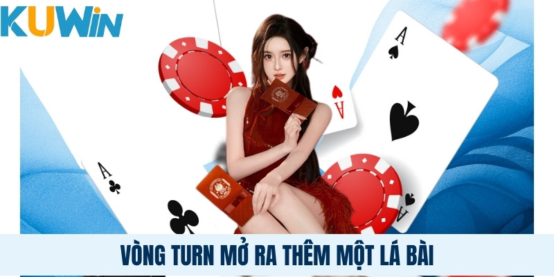 Vòng Turn mở ra thêm một lá bài