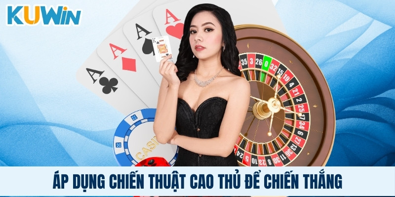 Áp dụng chiến thuật cao thủ để chiến thắng