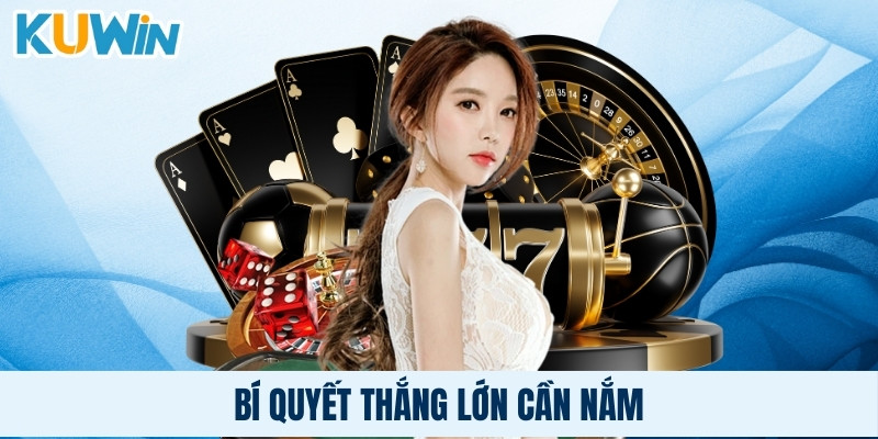 Bí quyết thắng lớn cần nắm