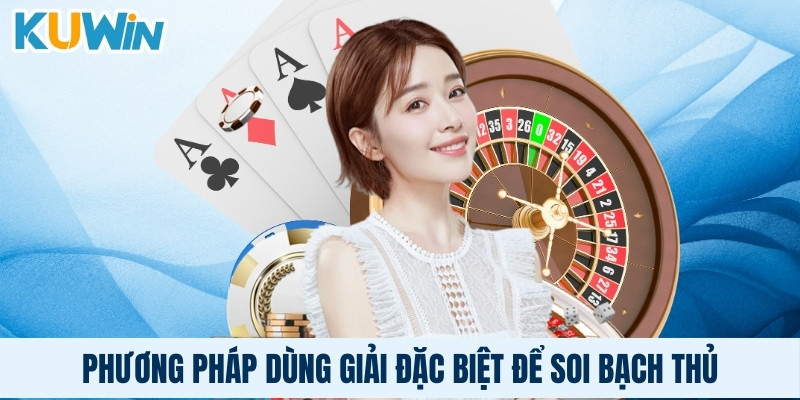 Phương pháp dùng giải đặc biệt để soi bạch thủ