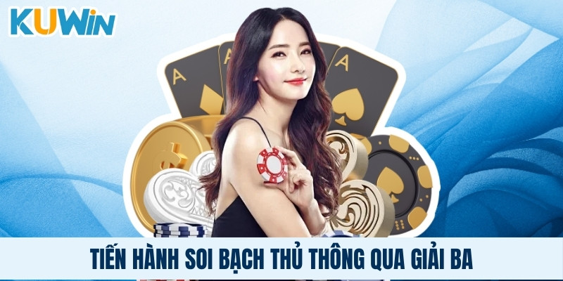 Tiến hành soi bạch thủ thông qua giải ba