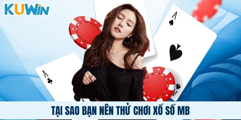 Tại sao bạn nên thử chơi xổ số MB?