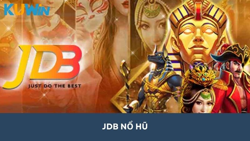 JDB Nổ Hũ - Khám Phá Không Gian giải Trí Sáng Tạo, Đẳng Cấp Tại Kuwin