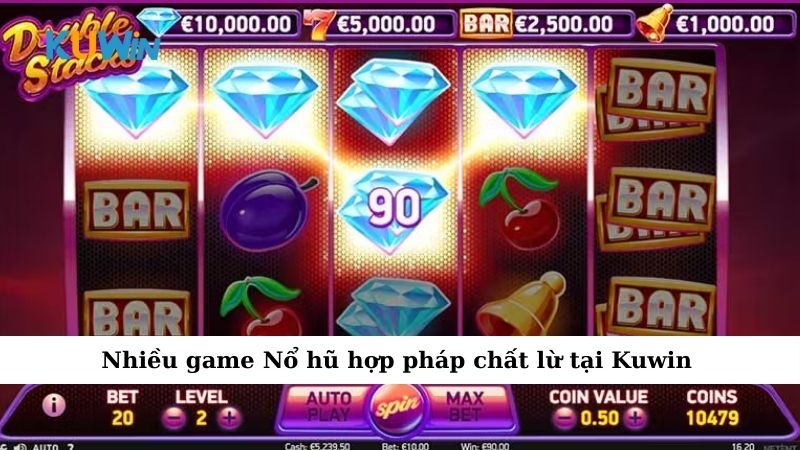 Nhiều game Nổ hũ hợp pháp chất lừ tại Kuwin