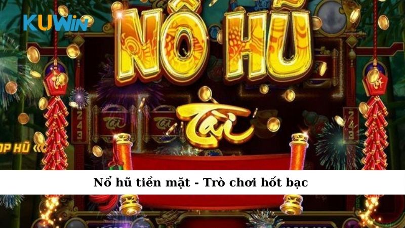 Nổ hũ tiền mặt