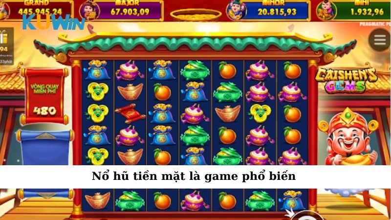 Nổ hũ tiền mặt là game phổ biến